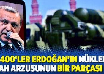 S-400’ler Erdoğan’ın nükleer silah arzusunun bir parçası mı?