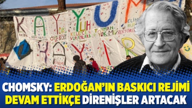Chomsky: Erdoğan’ın baskıcı rejimi devam ettikçe direnişler artacak