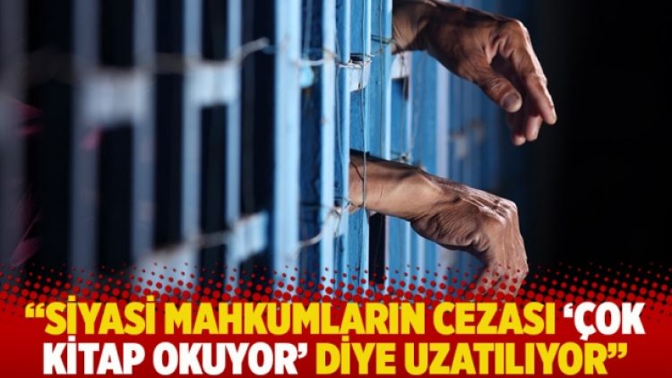 “Siyasi mahkumların cezası ‘çok kitap okuyor’ diye uzatılıyor”
