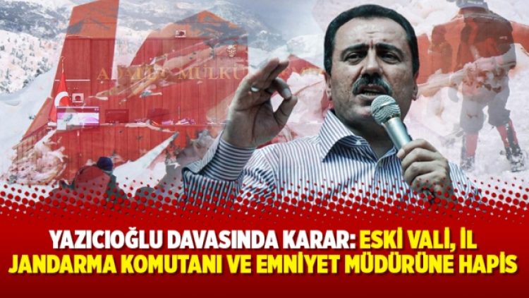 Yazıcıoğlu davasında karar: Eski vali, il jandarma komutanı ve emniyet müdürüne hapis