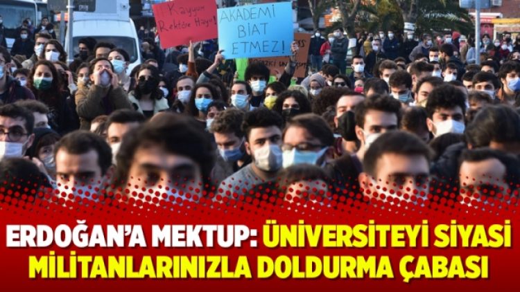 Erdoğan’a mektup: Üniversiteyi siyasi militanlarınızla doldurma çabası