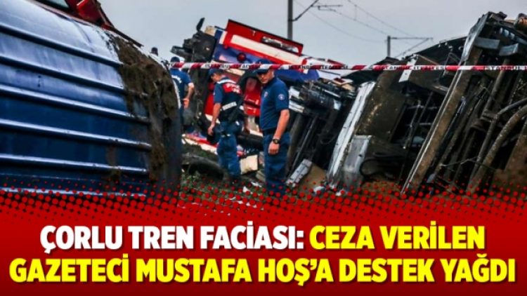 Çorlu tren faciası: Ceza verilen gazeteci Mustafa Hoş’a destek yağdı