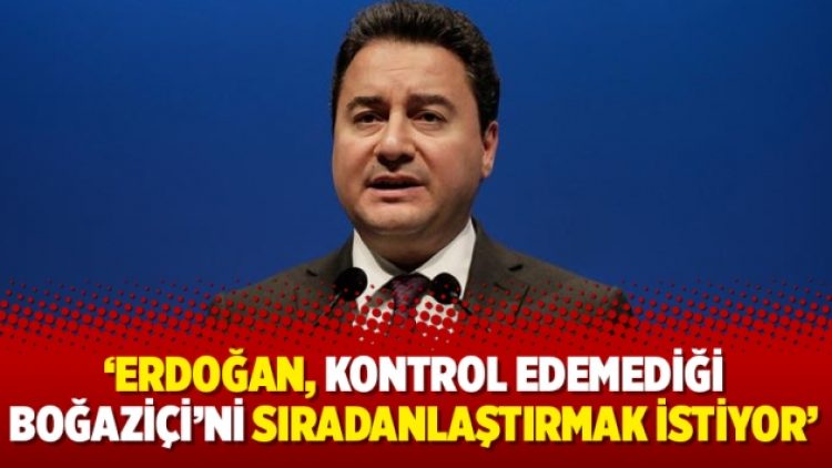 ‘Erdoğan, kontrol edemediği Boğaziçi’ni sıradanlaştırmak istiyor’