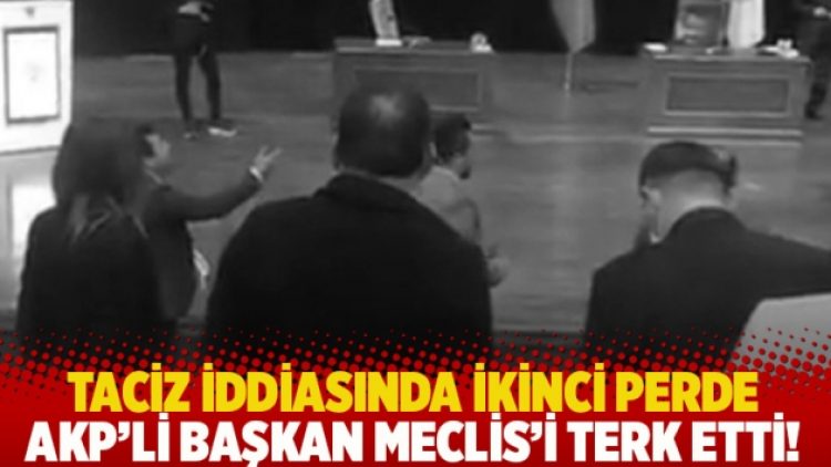 Taciz iddiasında ikinci perde: AKP’li Başkan Meclis’i terk etti