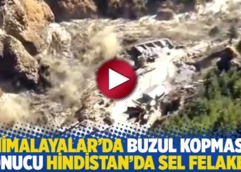 Himalayalar’da buzul kopması sonucu Hindistan’da sel felaketi