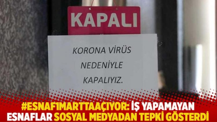 #Esnaf1MarttaAçıyor: İş yapamayan esnaflar sosyal medyadan tepki gösterdi
