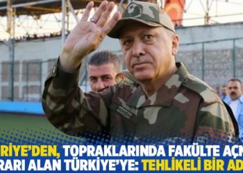 Suriye’den, topraklarında fakülte açma kararı alan Türkiye’ye: Tehlikeli bir adım!