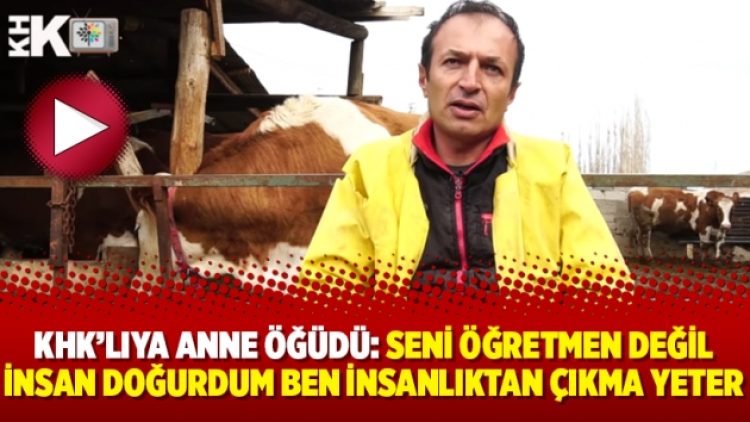 KHK’lıya anne öğüdü: Seni öğretmen değil insan doğurdum ben insanlıktan çıkma yeter