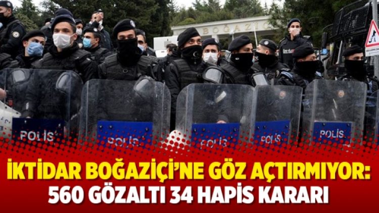 İktidar Boğaziçi’ne göz açtırmıyor: 560 gözaltı 34 hapis kararı