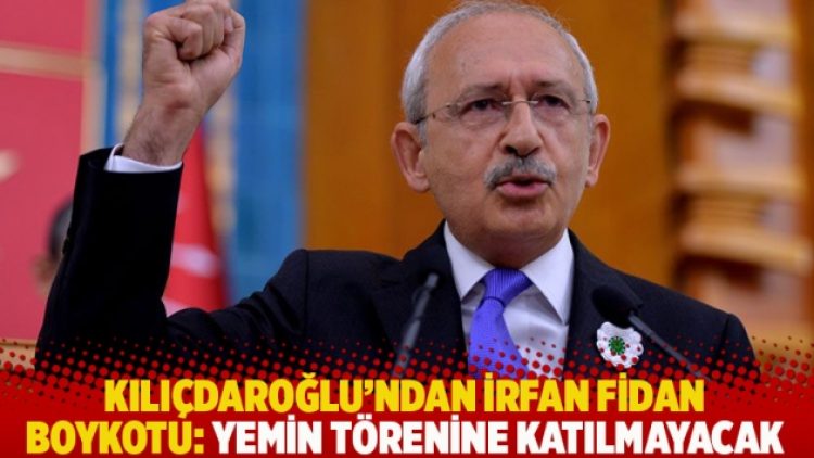 Kılıçdaroğlu’ndan İrfan Fidan boykotu: Yemin törenine katılmayacak