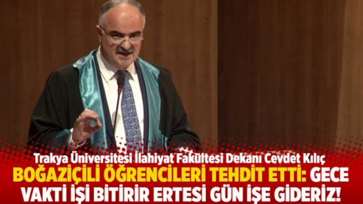 Boğaziçili öğrencileri tehdit etti: Gece vakti işi bitirir ertesi gün işe gideriz!