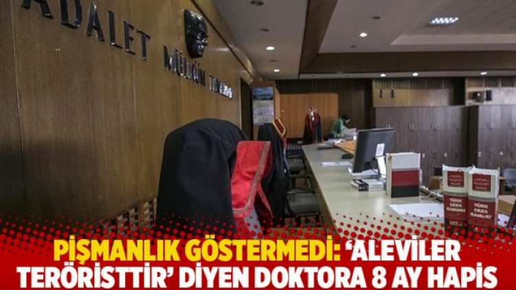Pişmanlık göstermedi: ‘Aleviler teröristtir’ diyen doktora 8 ay hapis