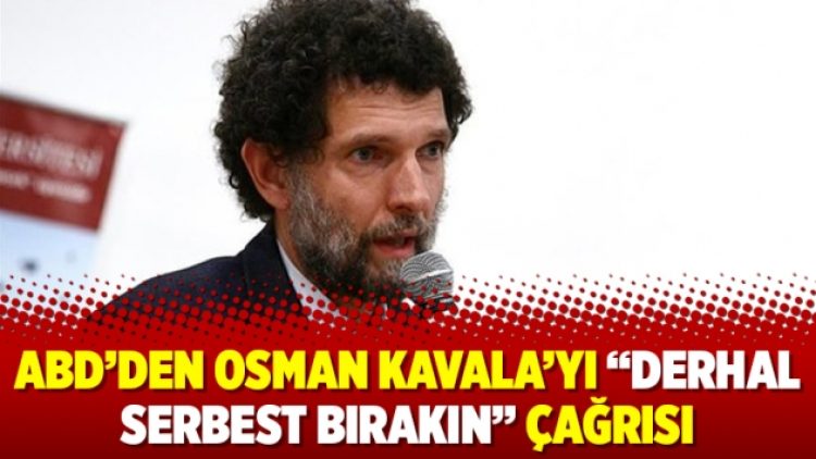 ABD’den Osman Kavala’yı “Derhal serbest bırakın” çağrısı