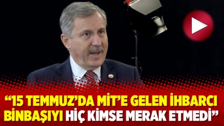 “15 Temmuz’da MİT’e gelen ihbarcı binbaşıyı hiç kimse merak etmedi”