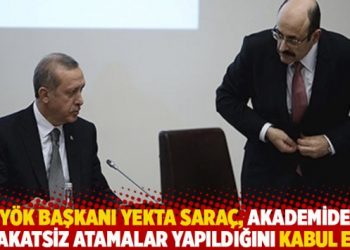 YÖK Başkanı Yekta Saraç, akademide liyakatsiz atamalar yapıldığını kabul etti
