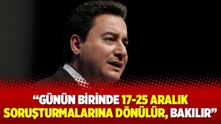 Babacan: Günün birinde 17-25 Aralık soruşturmalarına dönülür, bakılır