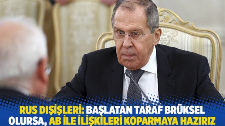 Rus Dışişleri: Başlatan taraf Brüksel olursa, AB ile ilişkileri koparmaya hazırız