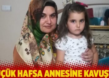 Küçük Hafsa annesine kavuştu