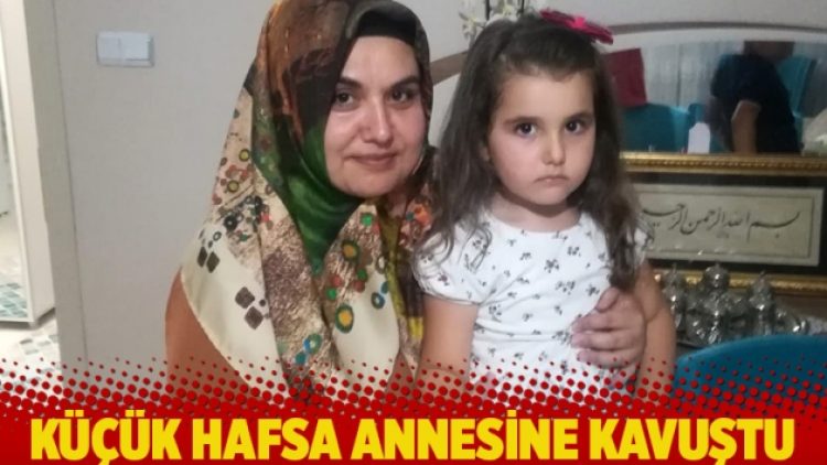 Küçük Hafsa annesine kavuştu