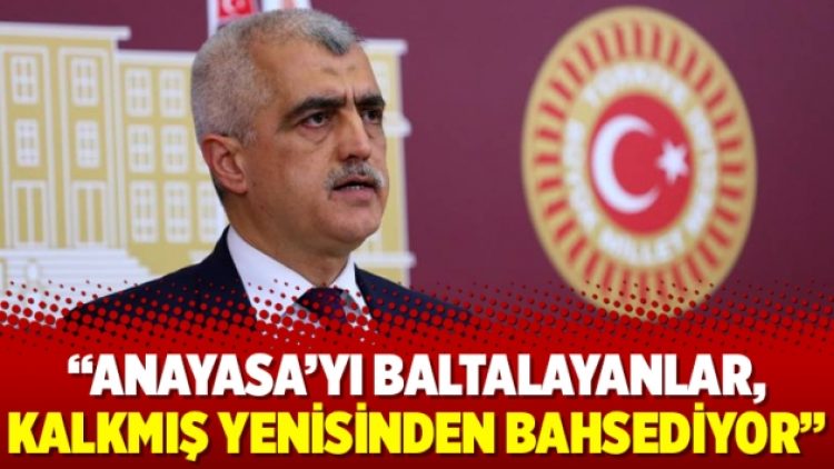 Gergerlioğlu: Anayasa’yı baltalayanlar, kalkmış yenisinden bahsediyor