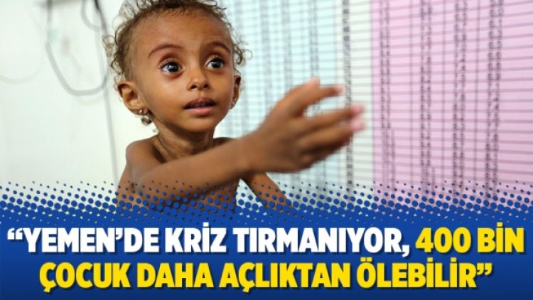 BM: Yemen’de kriz tırmanıyor, 400 bin çocuk daha açlıktan ölebilir