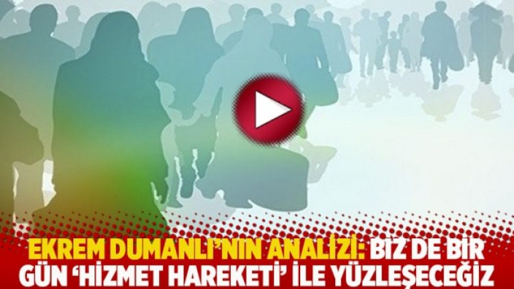 Ekrem Dumanlı’nın analizi: Biz de bir gün ‘Hizmet Hareketi’ ile yüzleşeceğiz