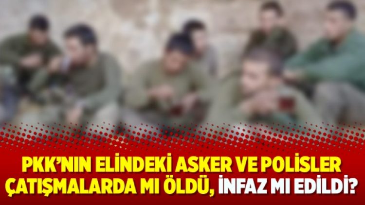 PKK’nın elindeki asker ve polisler çatışmalarda mı öldü, infaz mı edildi?