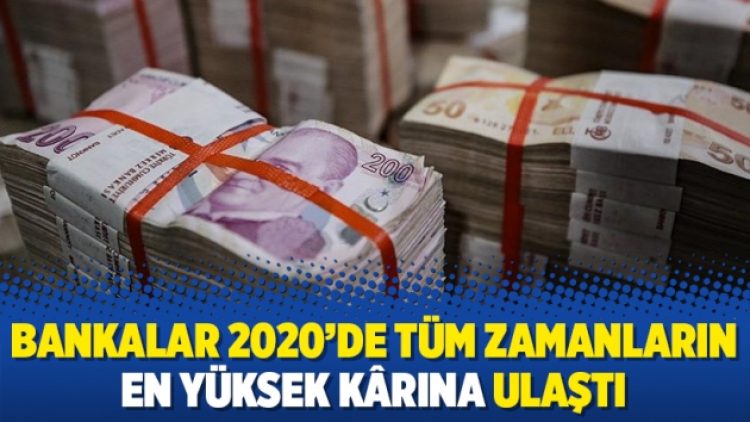 Bankalar 2020’de tüm zamanların en yüksek kârına ulaştı