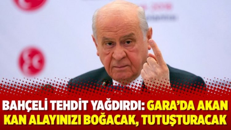Bahçeli tehdit yağdırdı: Gara’da akan kan alayınızı boğacak, tutuşturacak