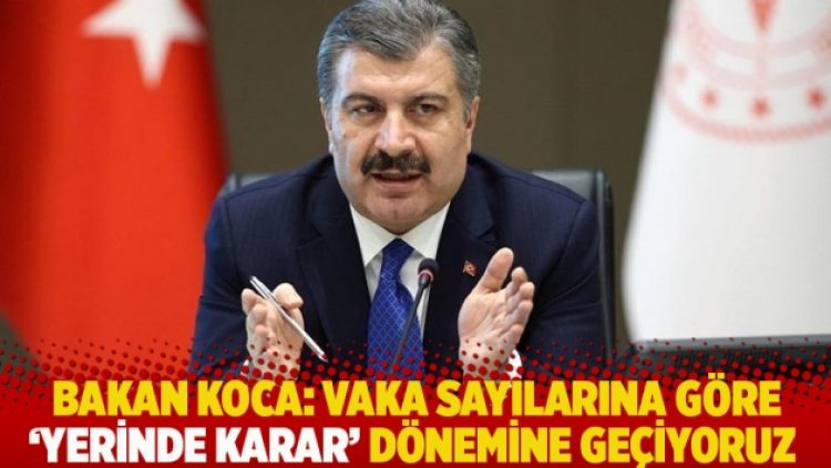 Bakan Koca: Vaka sayılarına göre ‘yerinde karar’ dönemine geçiyoruz