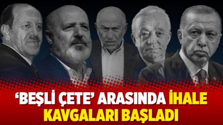 ‘Beşli çete’ arasında ihale kavgaları başladı