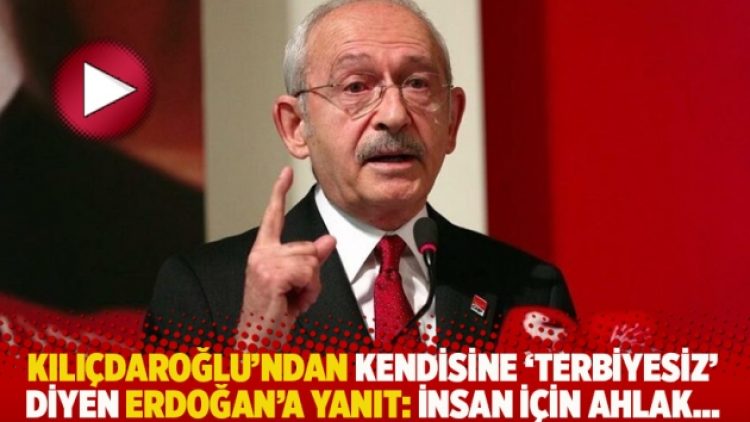 Kılıçdaroğlu’ndan kendisine ‘Terbiyesiz’ diyen Erdoğan’a yanıt: İnsan için ahlak…