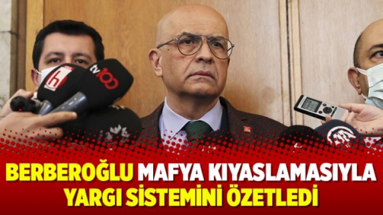 Berberoğlu mafya kıyaslamasıyla yargı sistemini özetledi