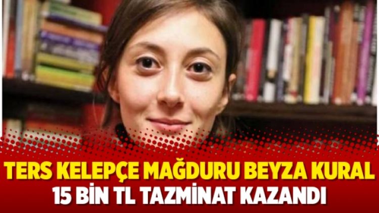Ters kelepçe mağduru Beyza Kural 15 bin TL tazminat kazandı
