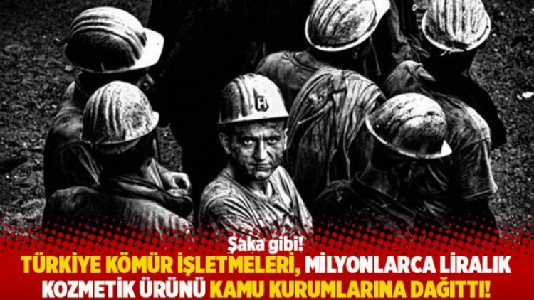 Türkiye Kömür İşletmeleri, milyonlarca liralık kozmetik ürünü kamu kurumlarına dağıttı!