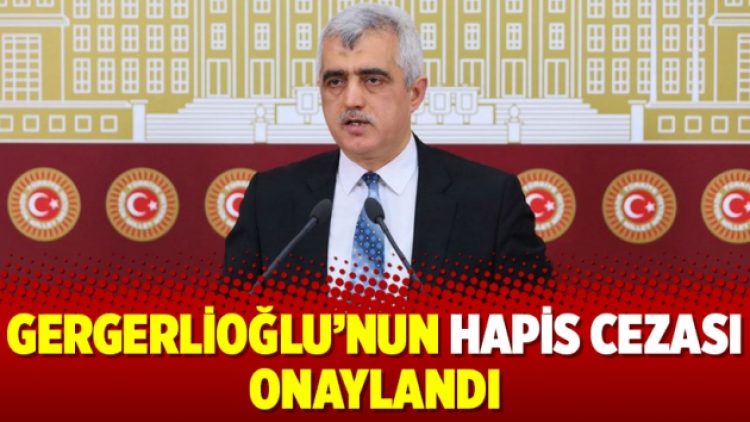 Gergerlioğlu’nun hapis cezası onaylandı