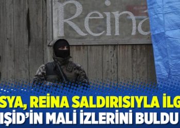 Rusya, Reina saldırısıyla ilgili IŞİD’in mali izlerini buldu