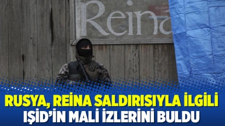 Rusya, Reina saldırısıyla ilgili IŞİD’in mali izlerini buldu