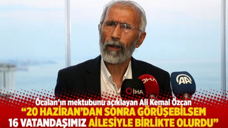 “20 Haziran’dan sonra görüşebilsem 16 vatandaşımız ailesiyle birlikte olurdu”
