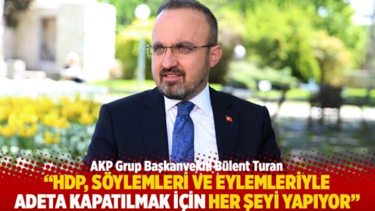 “HDP, söylemleri ve eylemleriyle adeta kapatılmak için her şeyi yapıyor”