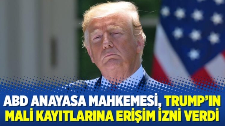ABD Anayasa Mahkemesi, Trump’ın mali kayıtlarına erişim izni verdi