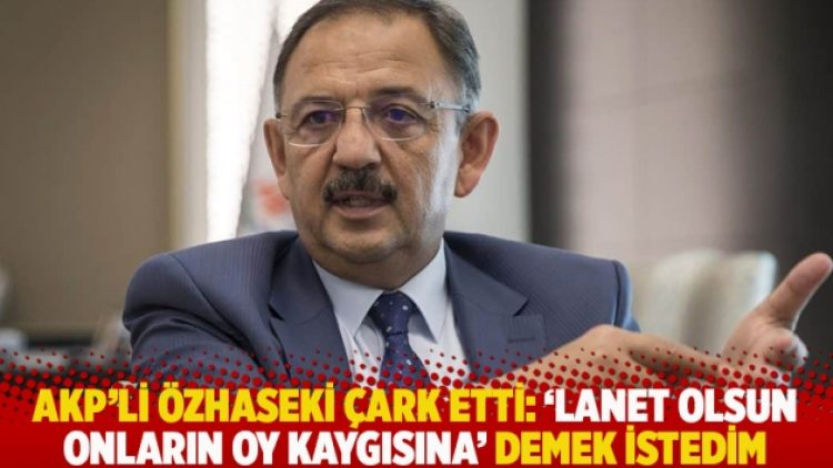 AKP’li Özhaseki çark etti: ‘Lanet olsun onların oy kaygısına’ demek istedim