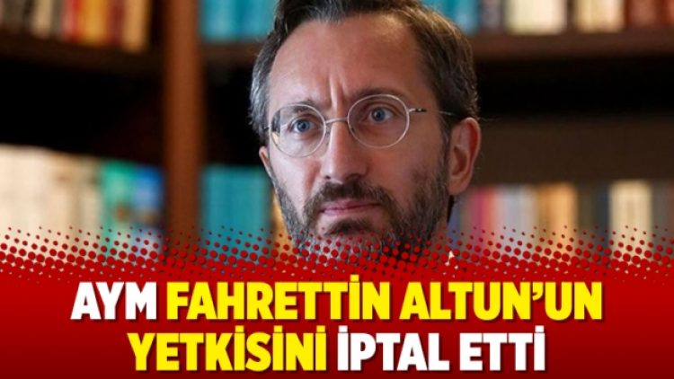 AYM Fahrettin Altun’un yetkisini iptal etti
