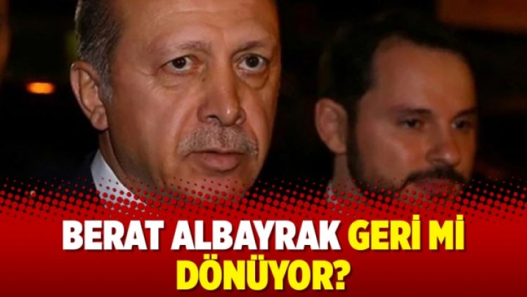 Berat Albayrak geri mi dönüyor?