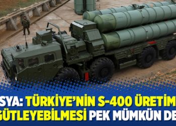 Rusya: Türkiye’nin S-400 üretimini örgütleyebilmesi pek mümkün değil
