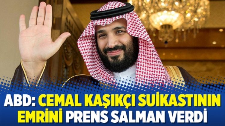 ABD: Cemal Kaşıkçı suikastının emrini Prens Salman verdi