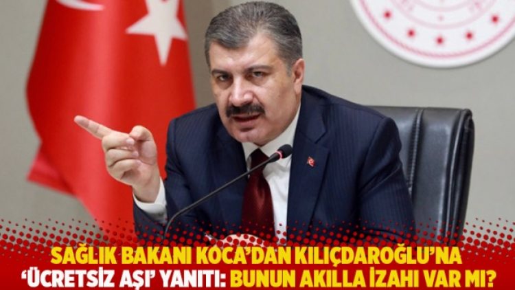 Sağlık Bakanı Koca’dan Kılıçdaroğlu’na ‘ücretsiz aşı’ yanıtı: Bunun akılla izahı var mı?