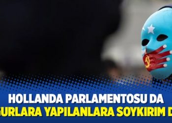 Hollanda parlamentosu da Uygurlara yapılanlara ‘soykırım’ dedi