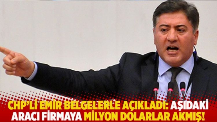 CHP’li Emir belgelerle açıkladı: Aşıdaki aracı firmaya milyon dolarlar akmış!