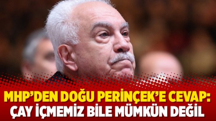 MHP’den Doğu Perinçek’e cevap: Çay içmemiz bile mümkün değil
